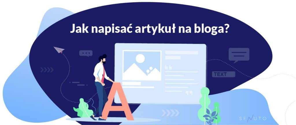 Jak napisać wpis na bloga? Sprawdzone porady od Senuto