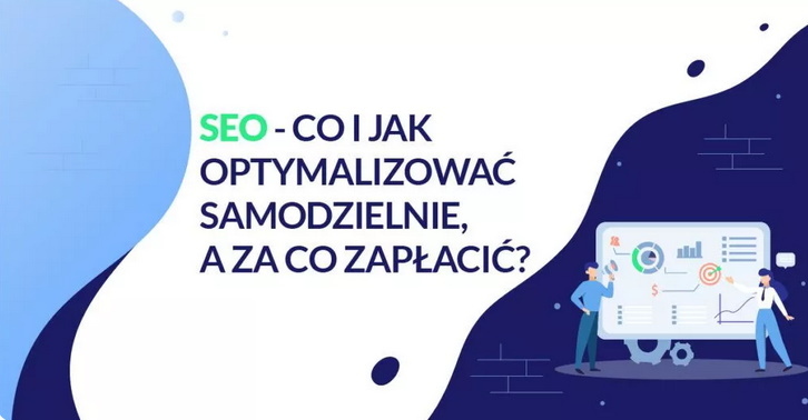 SEO – co i jak optymalizować samodzielnie, a za co zapłacić?