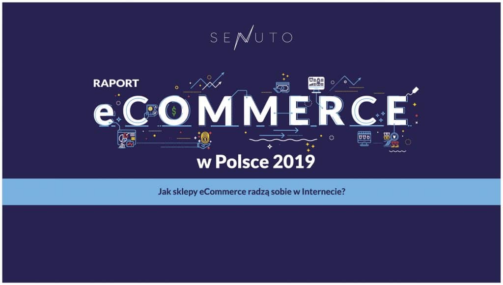 Raport “eCommerce w Polsce 2019. Jak sklepy eCommerce radzą sobie w Internecie?”