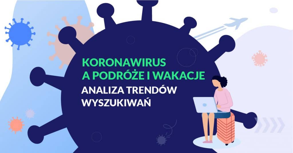 Koronawirus a podróże i wakacje. Analiza trendów wyszukiwań w turystyce