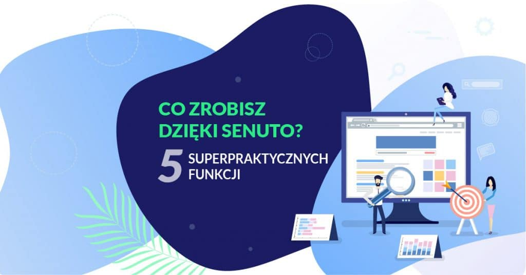 Co zrobisz dzięki Senuto? 5 superpraktycznych funkcji