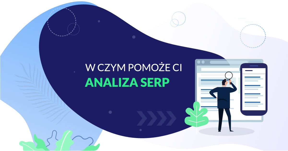 Piszesz pod SEO? Analiza SERP to narzędzie dla Ciebie