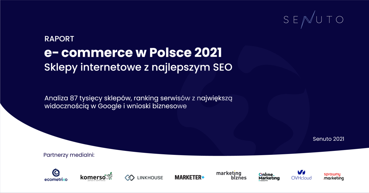 Pobierz najnowszy raport Senuto! “E-COMMERCE W POLSCE 2021. Sklepy internetowe z najlepszym SEO”