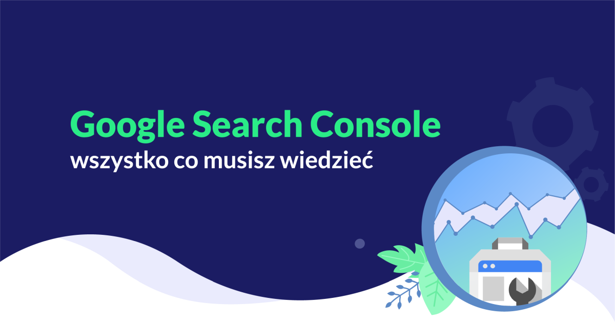 Jak korzystać z Google Search Console? Poradnik krok po kroku