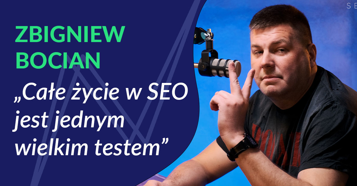 „Całe życie w SEO jest jednym wielkim testem" #3 - Zbigniew Bocian opowiada o budowie kariery w SEO