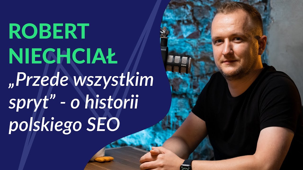 "Przede wszystkim spryt" - Robert Niechciał o historii SEO w Polsce | Podcast #9