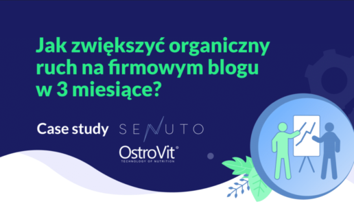 Jak zwiększyć organiczny ruch na firmowym blogu w 3 miesiące? Case study Senuto + OstroVit
