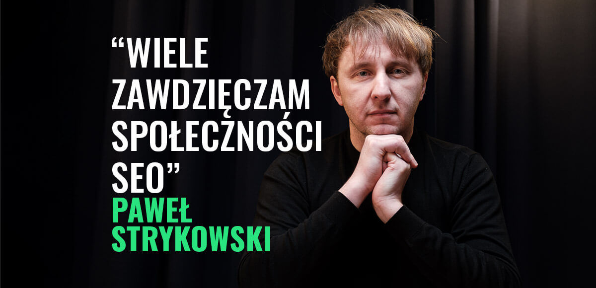 "Zawdzięczam wiele społeczności SEO" – Paweł Strykowski o linkbuildingu i budowie Whitepress | Podcast #13