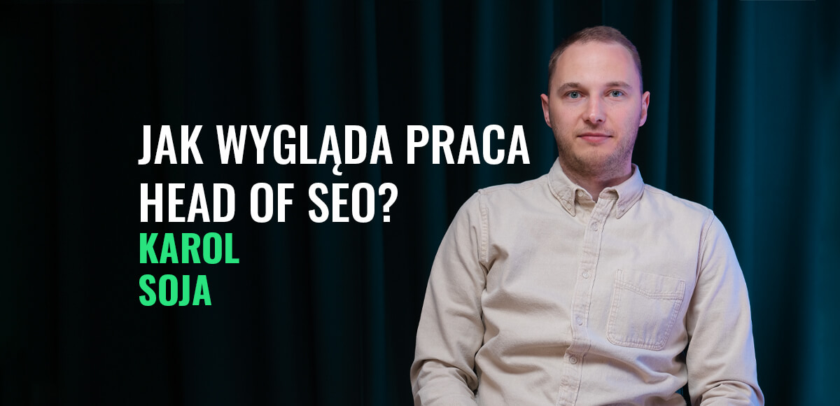 Jak wygląda praca Head of SEO? - Karol Soja o zarządzaniu zespołem | Podcast #17