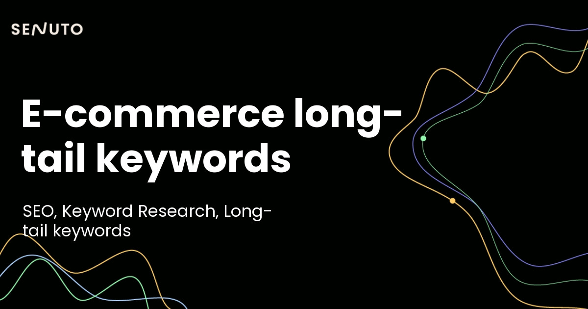 E-commerce long-tail keywords: Strategies for conversion success