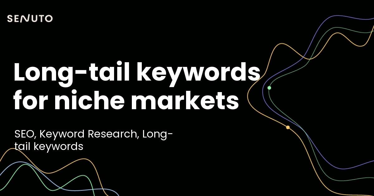 Long-tail keywords for niche markets - Targeting for precision and profit