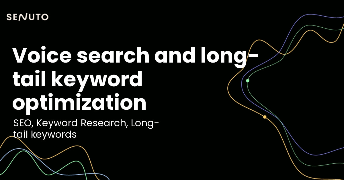 Voice search and long-tail keyword optimization - Adapting to new search behaviors