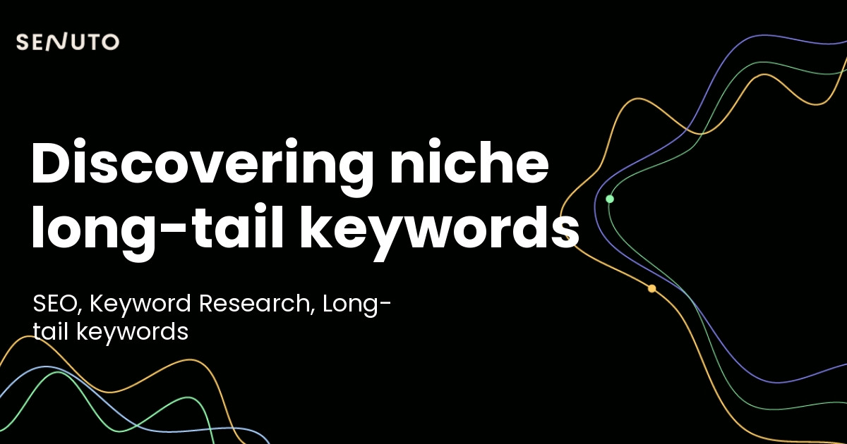 Niche long-tail keywords: Your guide to discovering targeted traffic