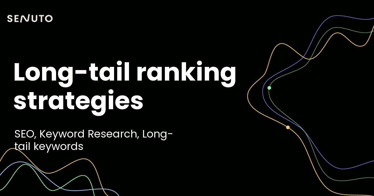 Long-tail ranking strategies: Securing top SERP positions effectively