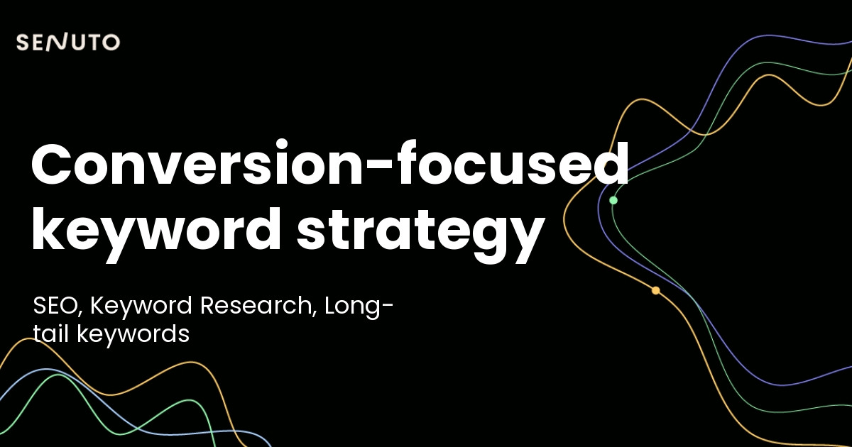 Conversion-focused keyword strategy: Optimize for success