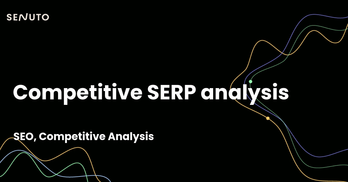 Competitive SERP analysis - Strategies to outrank your competitors