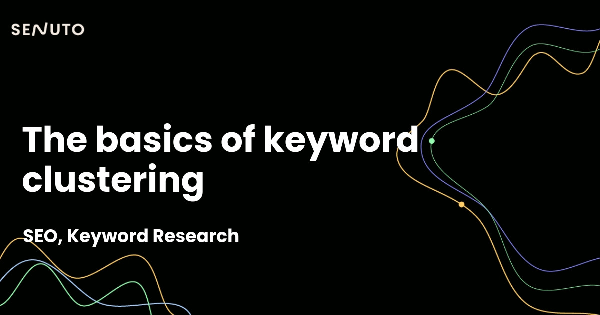 Keyword clustering basics - Structuring for SEO success