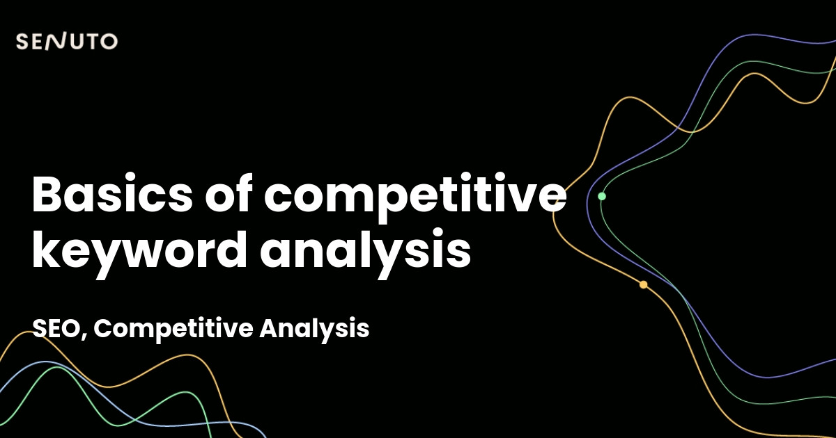 Competitive keyword analysis basics - Mastering the competitive landscape
