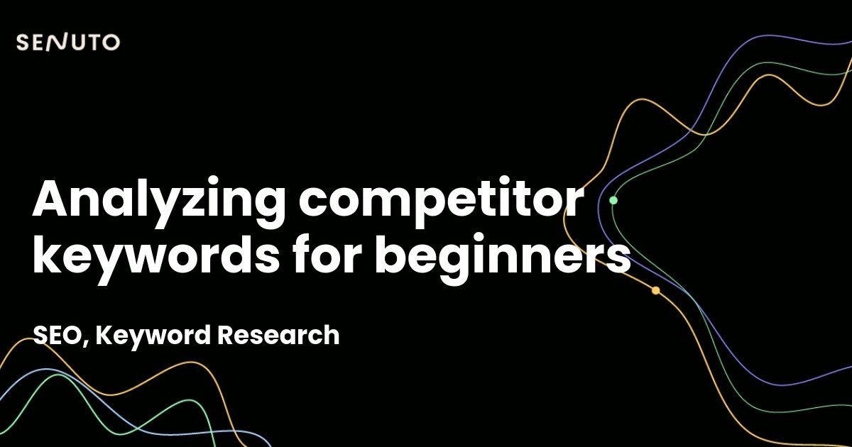 Analyzing competitor keywords - A beginner's guide