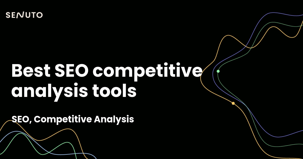Best SEO competitive analysis tools - Unveiling top industry resources
