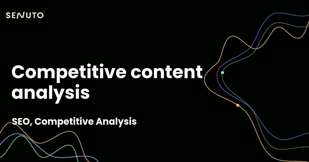 Competitive content analysis - Tactics to outperform your rivals