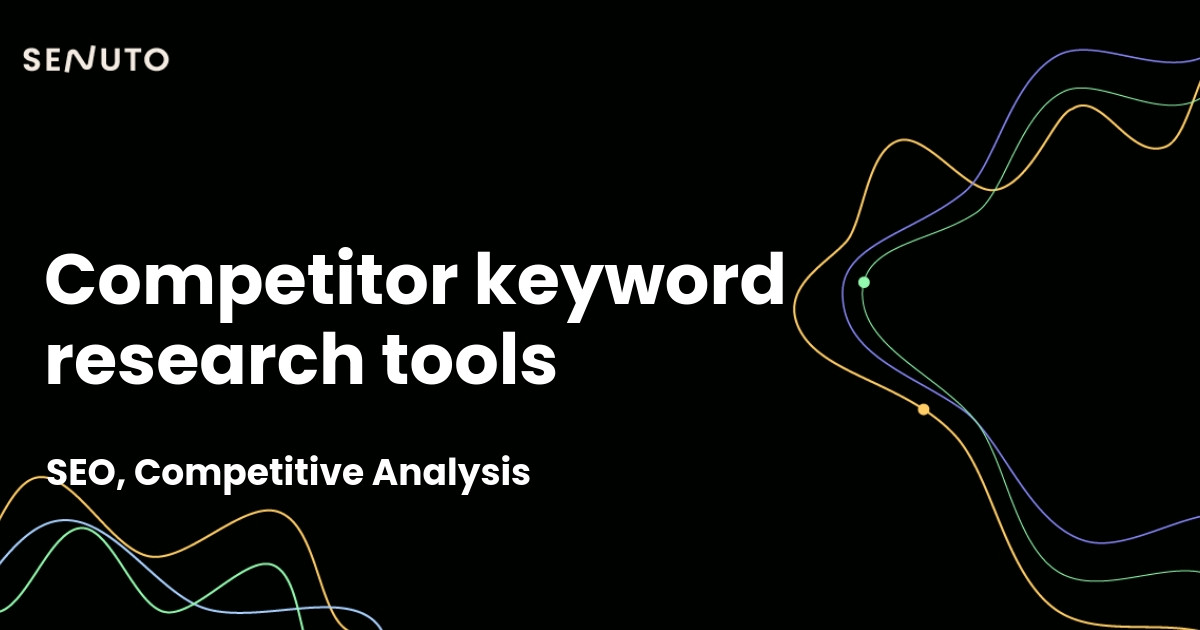Competitor keyword research - Tools and techniques for success