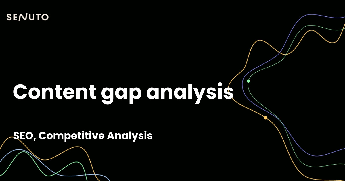 Content gap analysis - Identifying opportunities for SEO enhancement