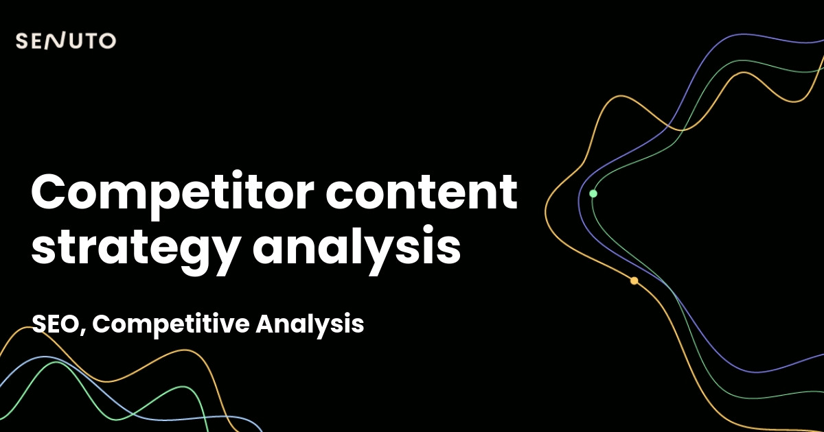 Competitor content strategy analysis - Unlocking competitive insights