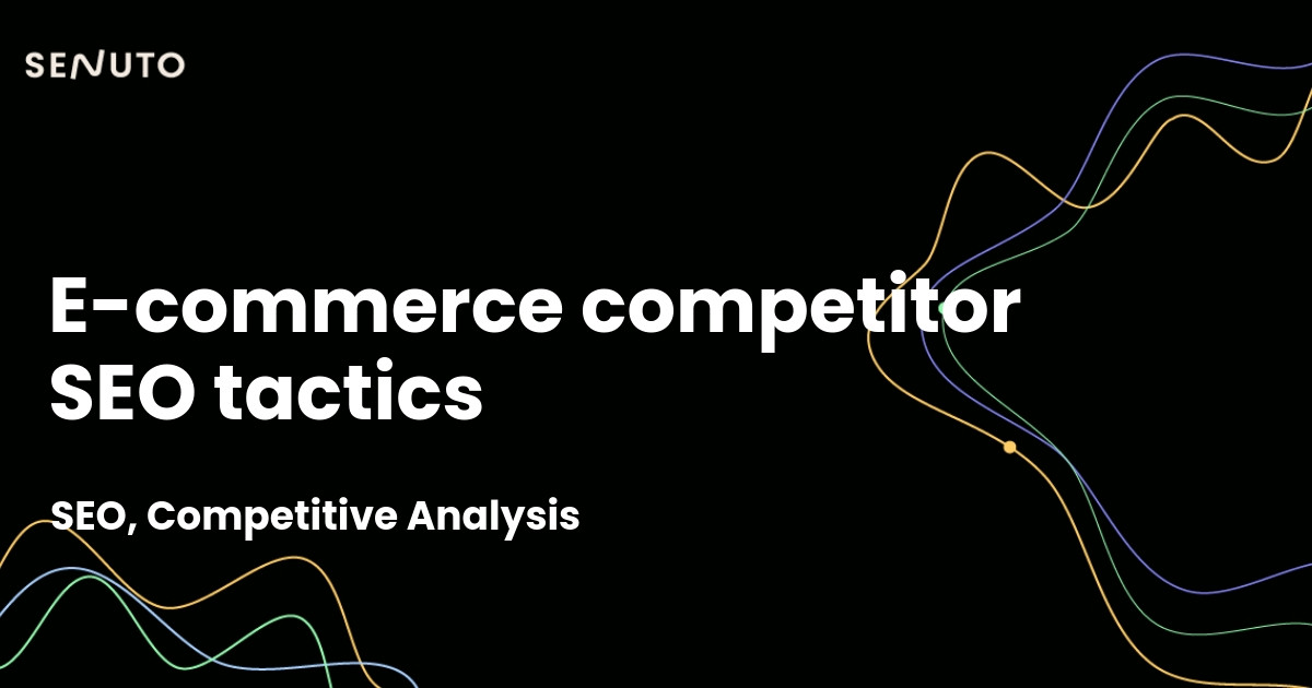 E-commerce SEO - Competitor tactics for marketplace dominance