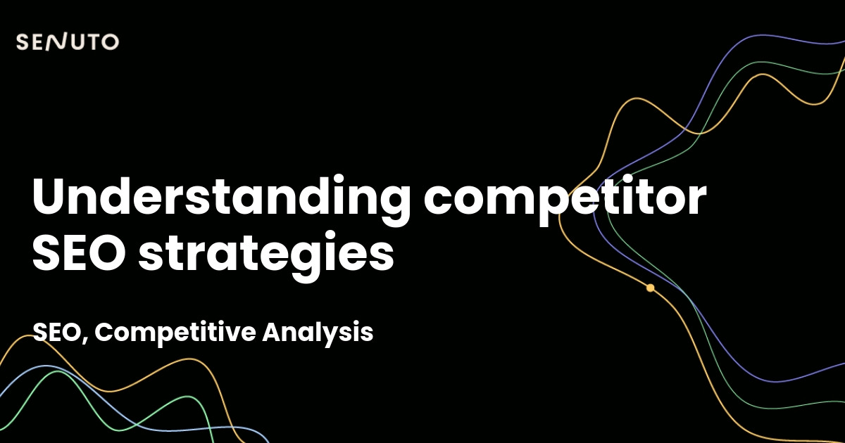 Understanding competitor SEO strategies - Gaining a competitive edge