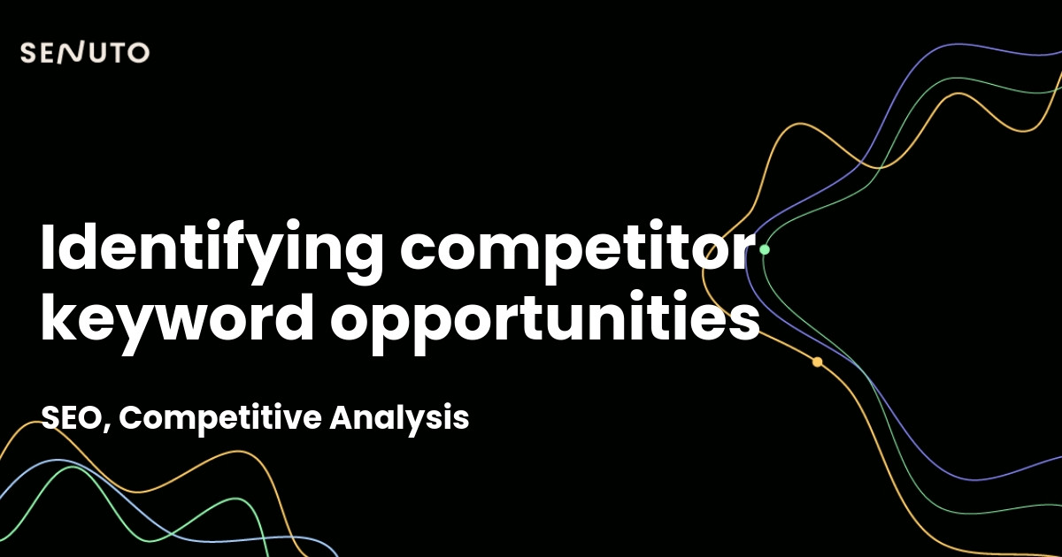 Identifying competitor keyword opportunities - Gaining an SEO edge