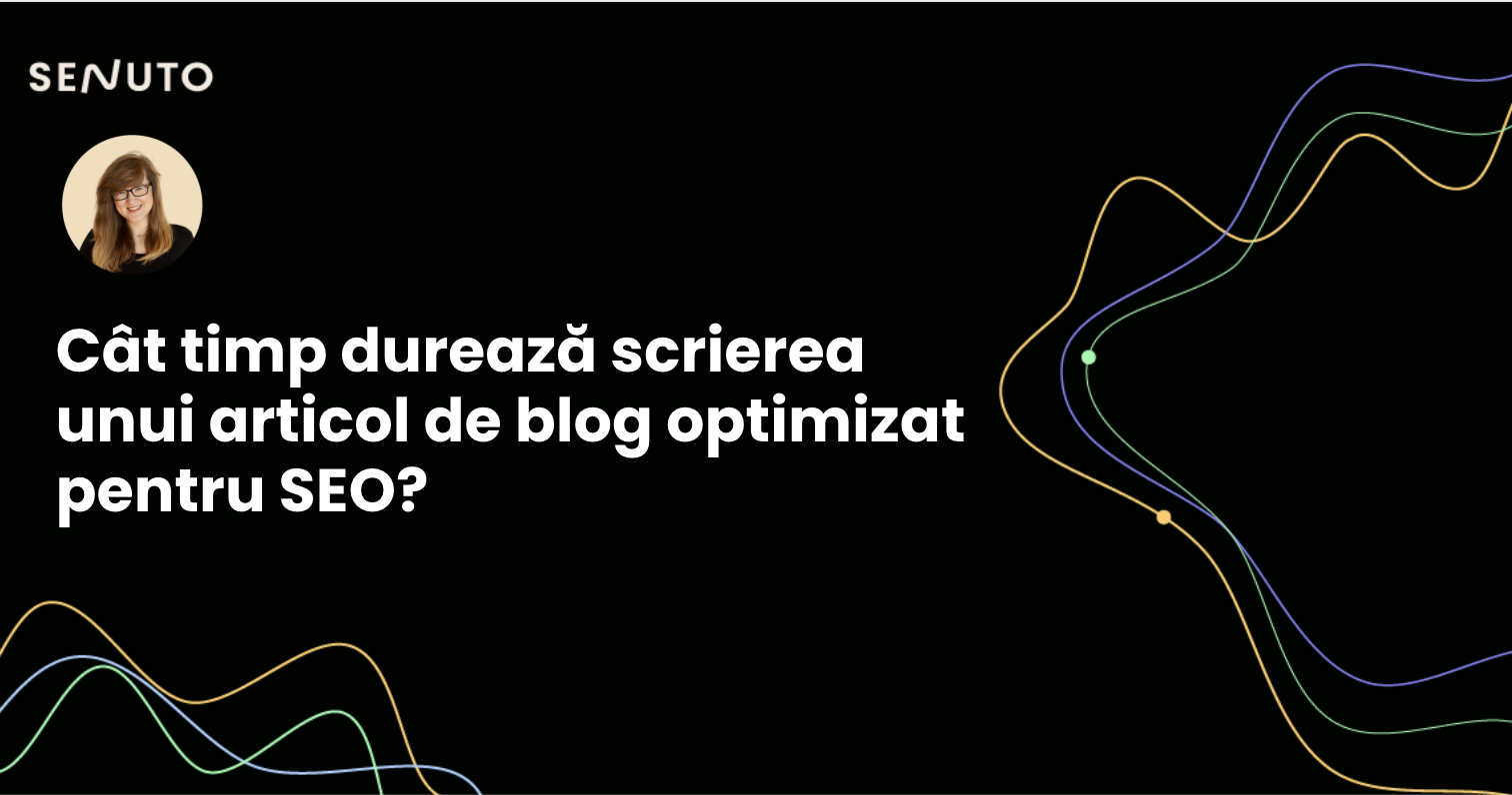 Cât timp este necesar pentru a scrie un articol de blog optimizat pentru SEO?