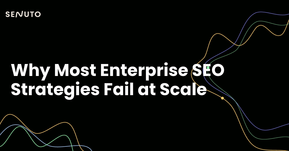 Why Most Enterprise SEO Strategies Fail at Scale