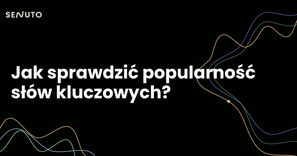 Jak sprawdzić popularność słów kluczowych?