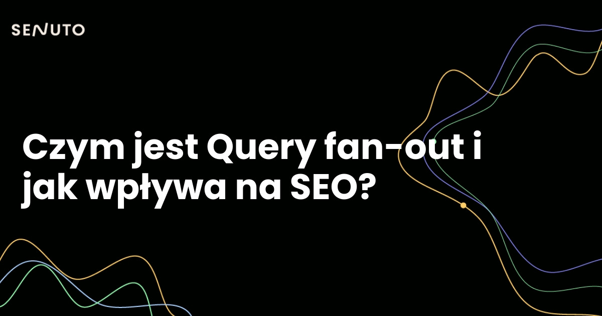 Czym jest Query fan-out i jak wpływa na SEO?