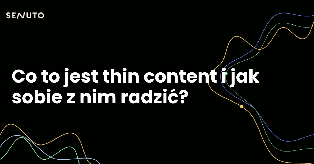 Co to jest thin content i jak sobie z nim radzić?
