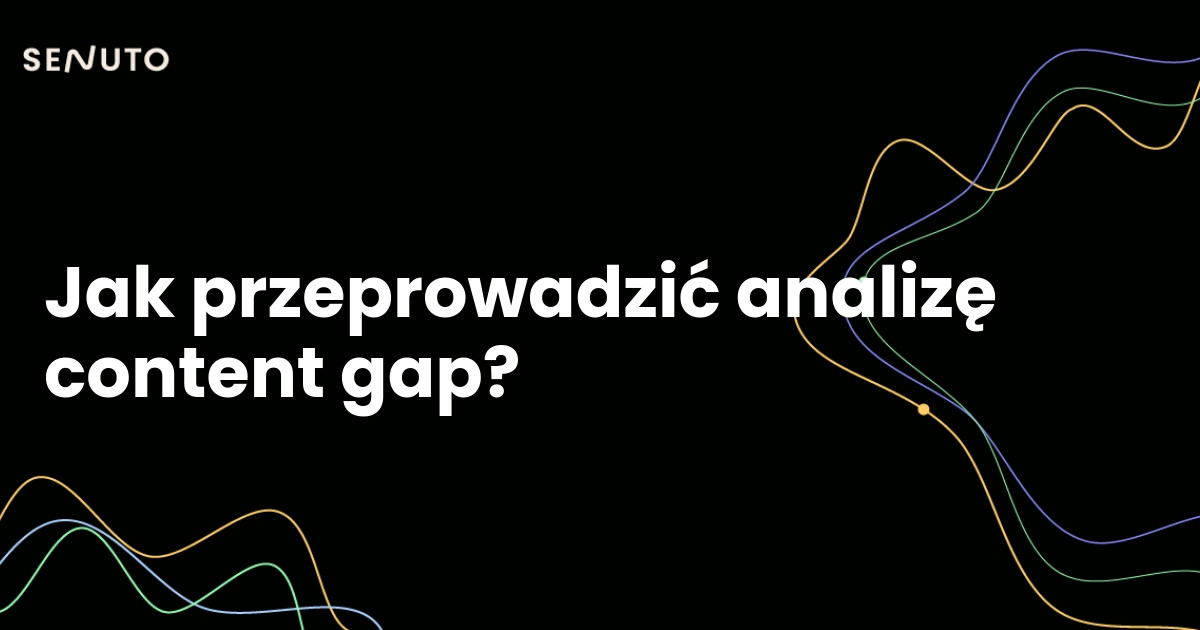 Jak przeprowadzić analizę content gap?