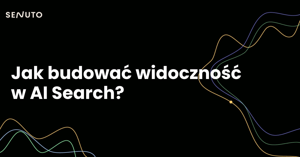 Jak budować widoczność w AI Search?